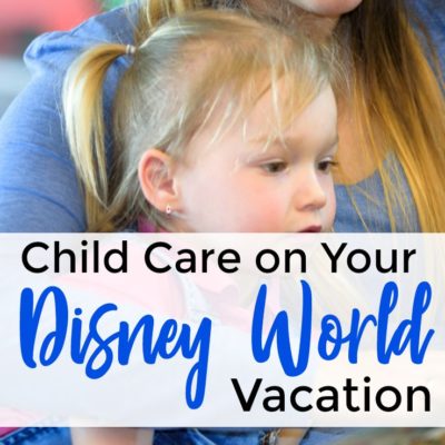 Child Care on Your Disney World Vacation - by disneyunder3.com